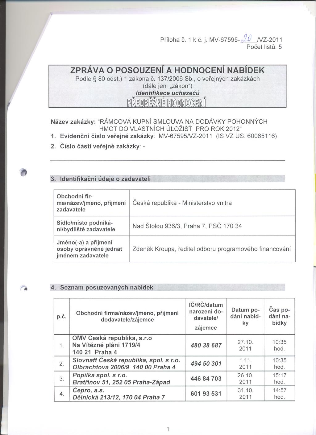 .. Príloha C. 1 k C.j. MV-67595-~NZ-2011 Pocet listu: 5 ZPRAVA O POSOUZEN A HODNOCEN NABDEK Podle 80 odst.) 1 zákona C.137/2006 Sb.