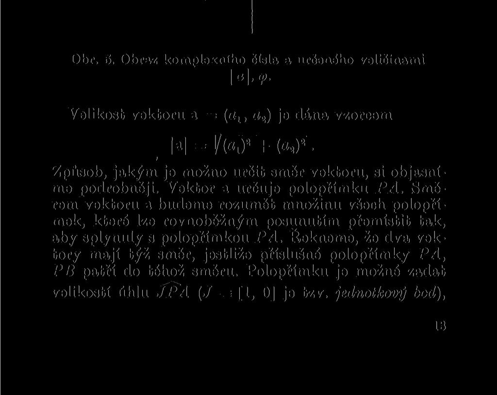 shodné se složkami komplexního čísla. Tedy A = [ax, <z2]. Je přirozené hovořit o vektoru a jako o obrazu komplexního čísla a. Na obr.