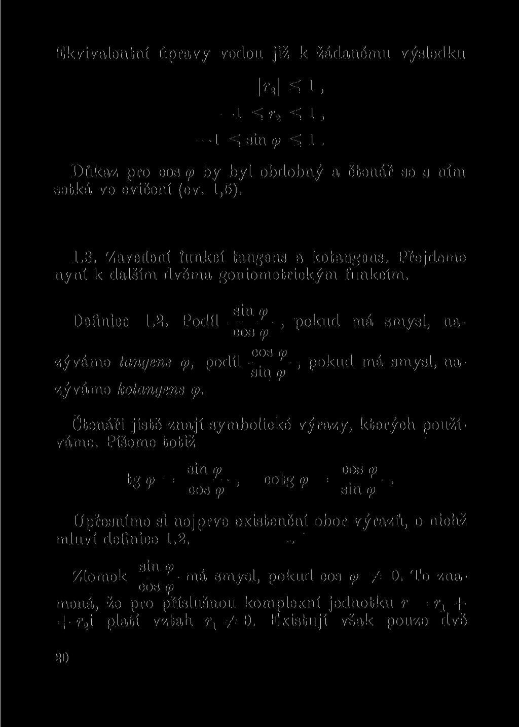 Ekvivalentní úpravy vedou již k žádanému výsledku W ^ 1, 1 ^ r2 ^ 1, 1 ss sin (p ^ 1. Důkaz pro cos <p by byl obdobný a čtenář se s ním setká ve cvičení (cv. 1,5). 1.3.