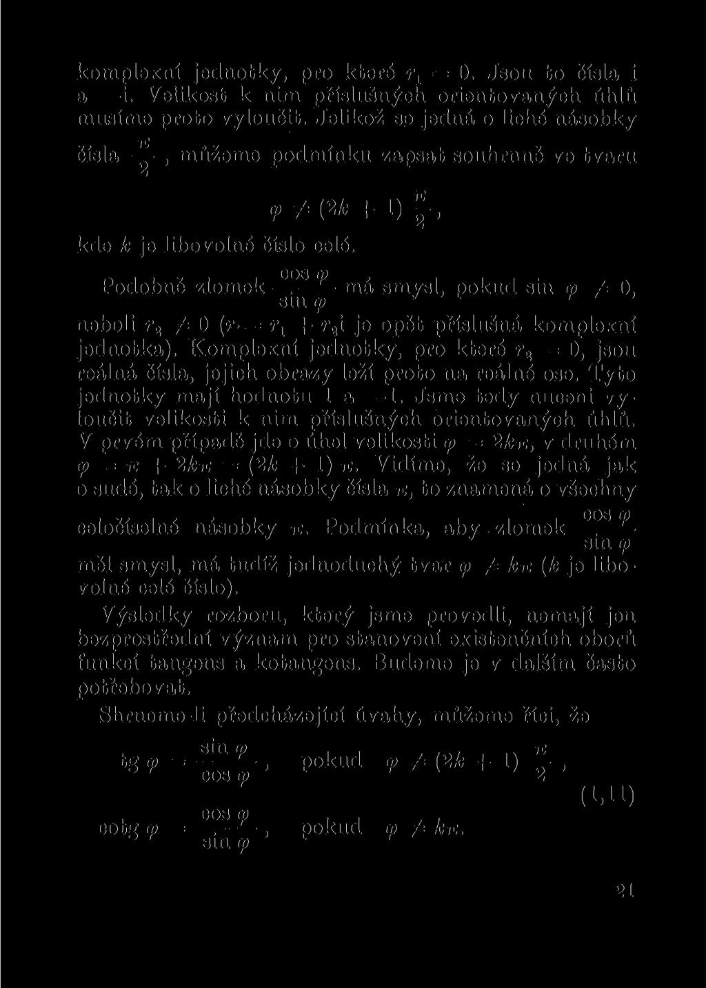 komplexní jednotky, pro které = 0. Jsou to čísla i a i. Velikost k nim příslušných orientovaných úhlů musíme proto vyloučit.