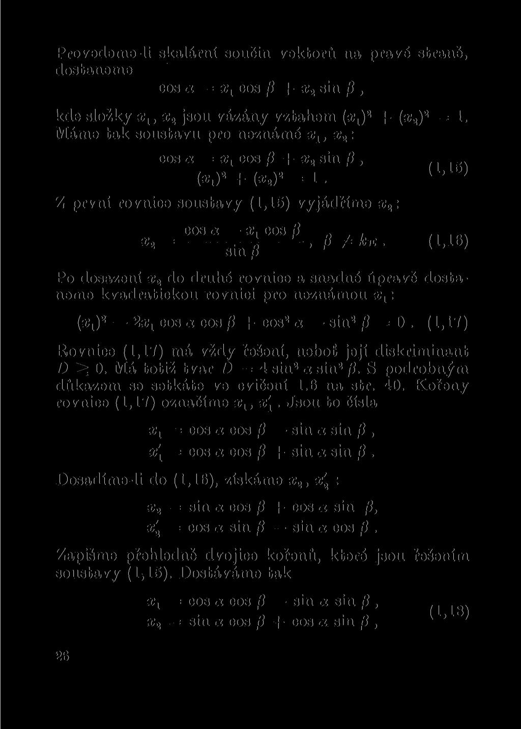Provedeme-li skalární součin vektorů na pravé straně, dostaneme cos «= xx cos p + x2 sin /?, kde složky x1, x2 jsou vázány vztahem (a^) 2 + (x2) 2 = 1.
