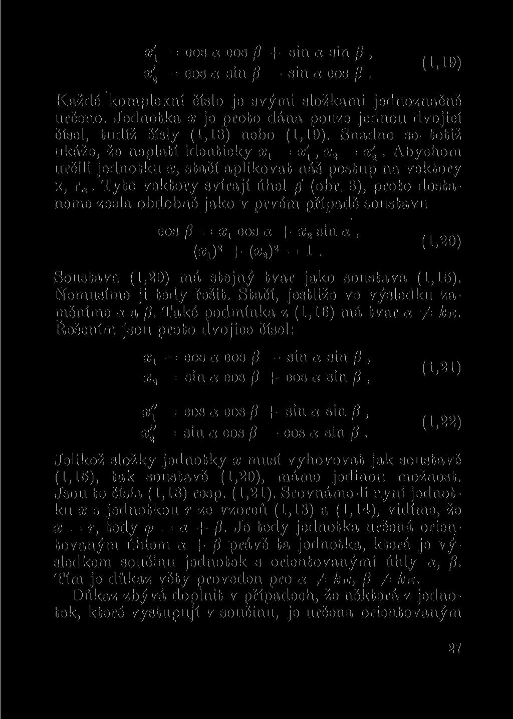 x\ = cos <* cos /? -f sin <x sin, x'% = cos <x sin sin a cos. ' Každé komplexní číslo je svými složkami jednoznačně určeno.