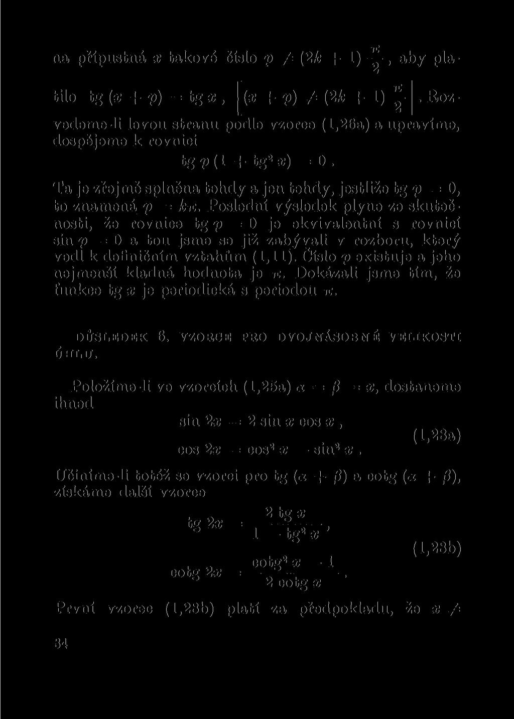 na přípustná x takové číslo p (2k + 1), aby plaz tilo tg (x + p) = tg x, [(x + p) # (2fc + 1) y] Rozvedeme-li levou stranu podle vzorce (1,26a) a upravíme, dospějeme k rovnici tg2? (1 + tg 2 x) = 0.