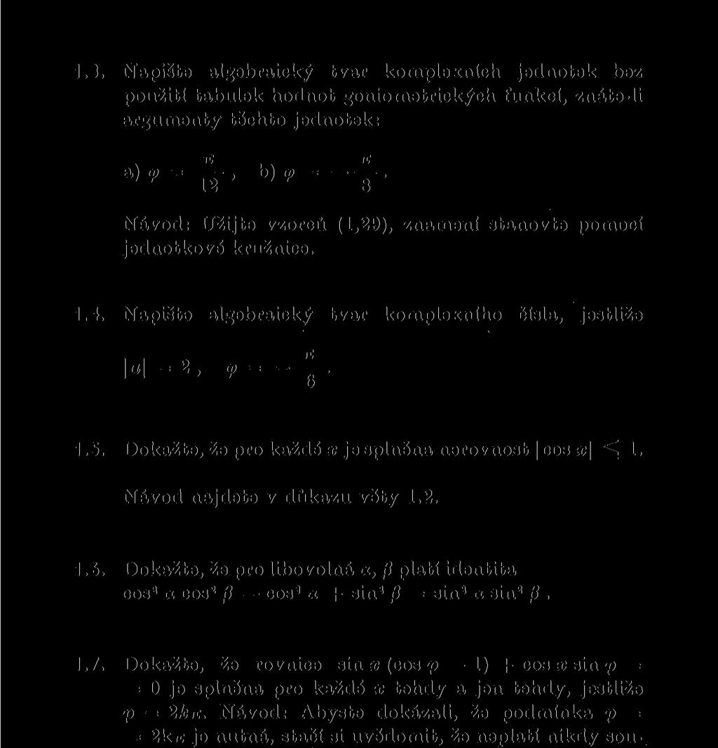 1.3. Napište algebraický tvar komplexních jednotek bez použití tabulek hodnot goniometrických funkcí, znáte-li argumenty těchto jednotek: Návod: Užijte vzorců (1,29), znamení stanovte pomocí