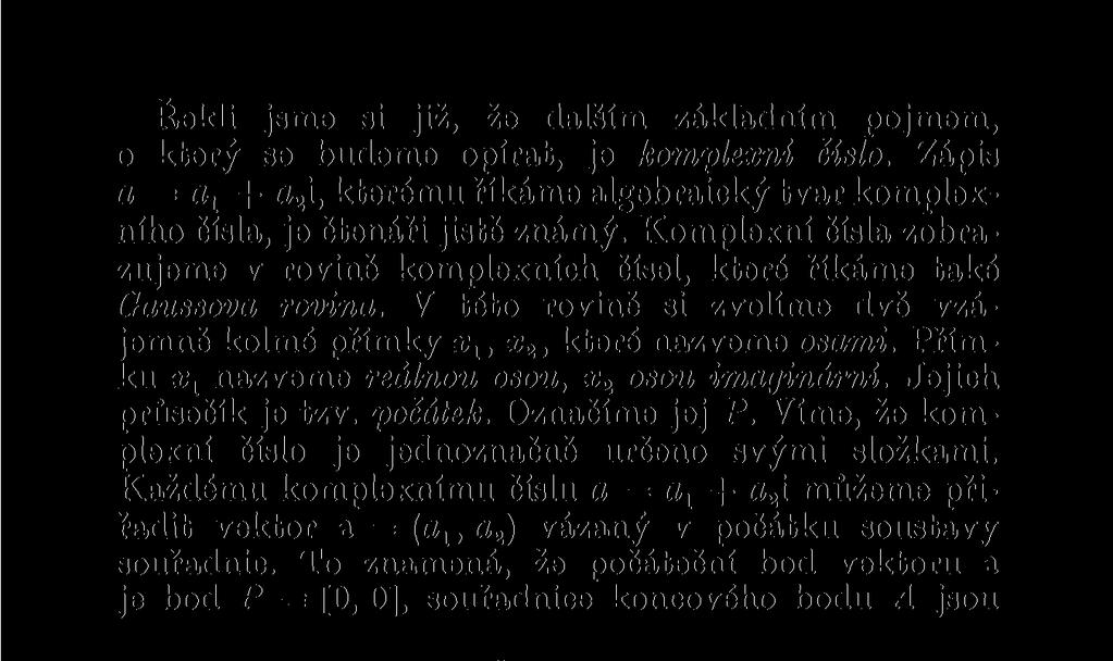 Řekli jsme si již, že dalším základním pojmem, o který se budeme opírat, je komplexní číslo.