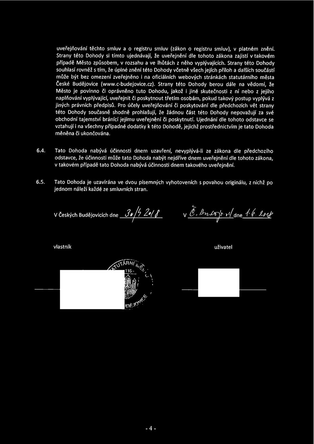 Strany této Dohody souhlasí rovněž s tím, že úplné znění této Dohody včetně všech jejích příloh a dalších součástí může být bez omezení zveřejněno i na oficiálních webových stránkách