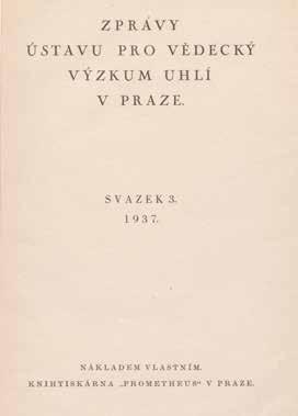 32 ÚSTAV PRO VĚDECKÝ VÝZKUM UHLÍ (ÚVVU) 33 Titulní list Zpráv Ústavu pro vědecký výzkum uhlí v Praze, rok 1937 ÚSMH AV ČR tech byly všechny sešity vydávány v jednom svazku ve dvouletých intervalech.