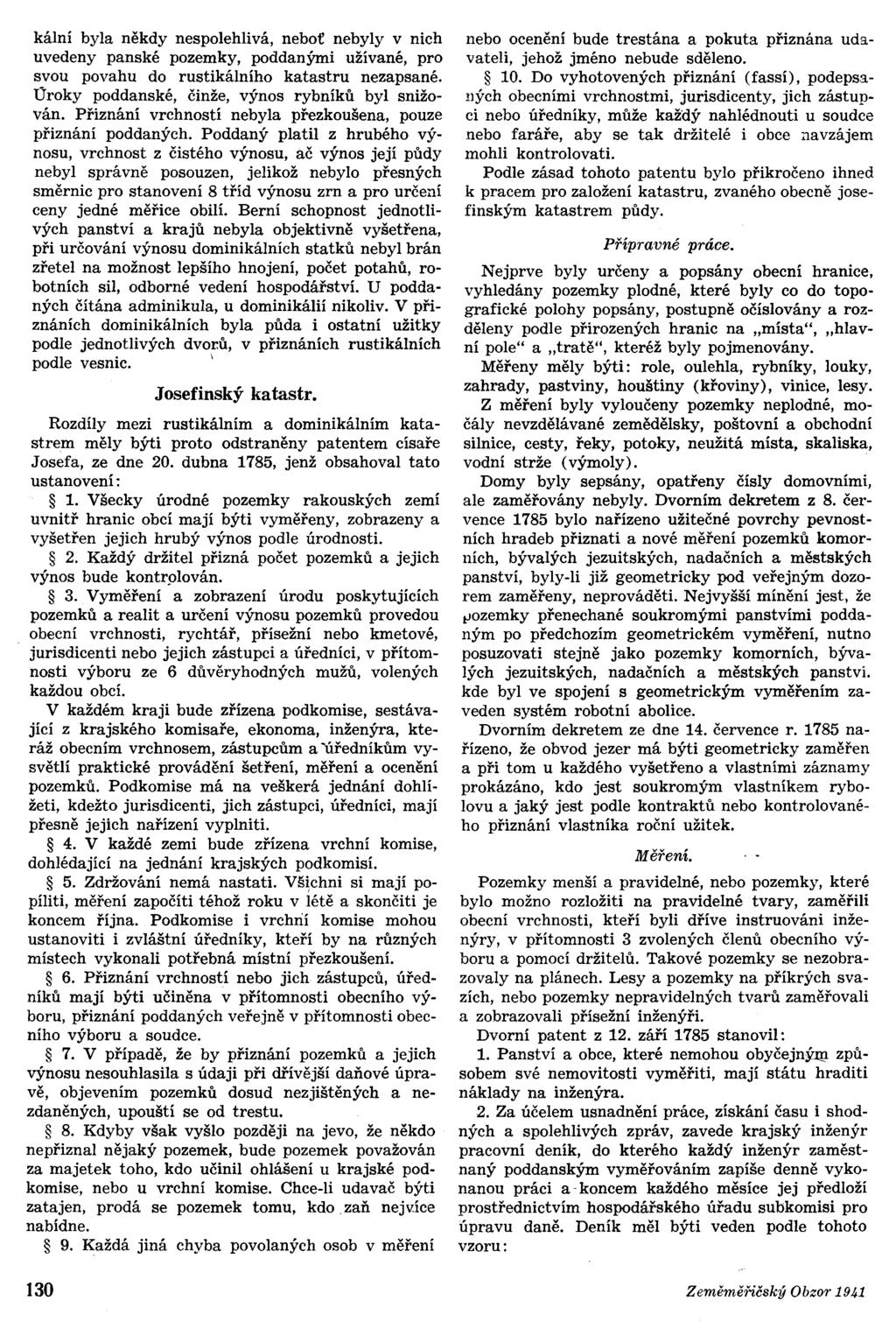 kální byla někdy nespolehlivá, neboť nebyly v nich uvedeny panské pozemky, poddanými užívané, pro svou povahu do rustikálního katastru nezapsané. Úroky poddanské, činže, výnos rybníků byl snižován.