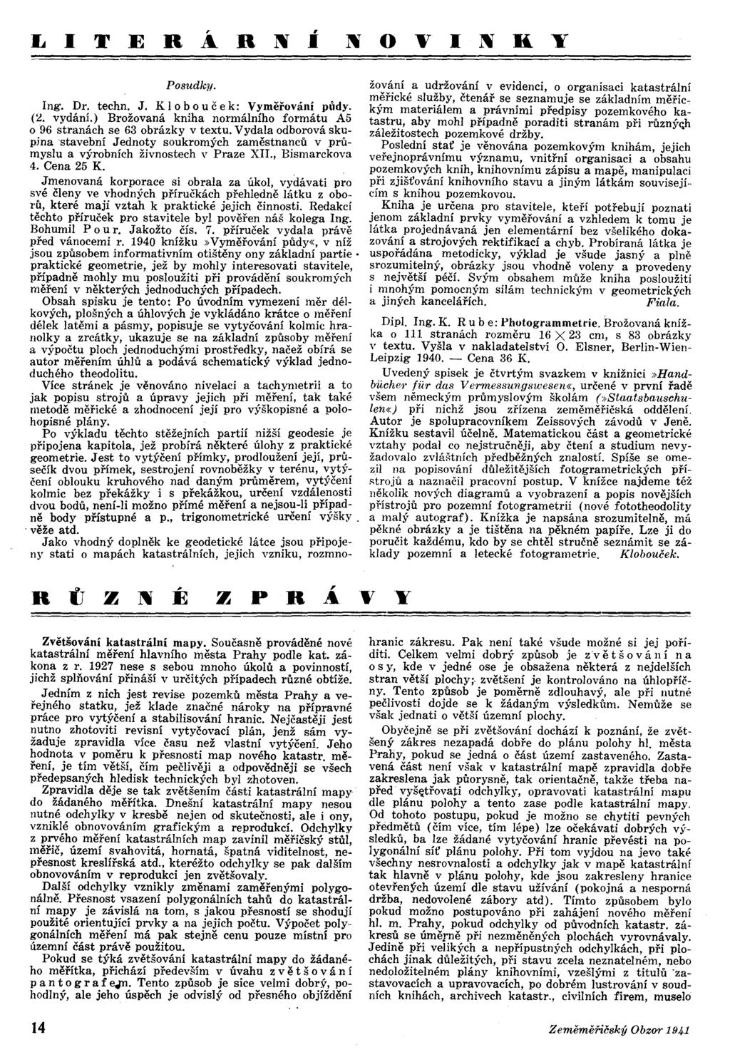 RÁR~í Posudky. ng. Dr. techn. J. K o b o u č e k: Vyměřování pl'ldy. (2. vydání.) Brožovaná kniha normálního formátu A5 096 stranách se 63 obrázky v textu.
