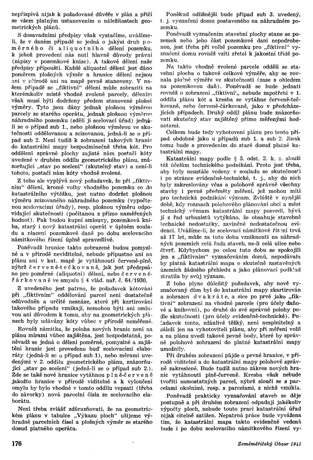 nepřispívá nijak k požadované důvěře v plán a příčí se všem platným ustanovením o náležitostech geometrických plánů.