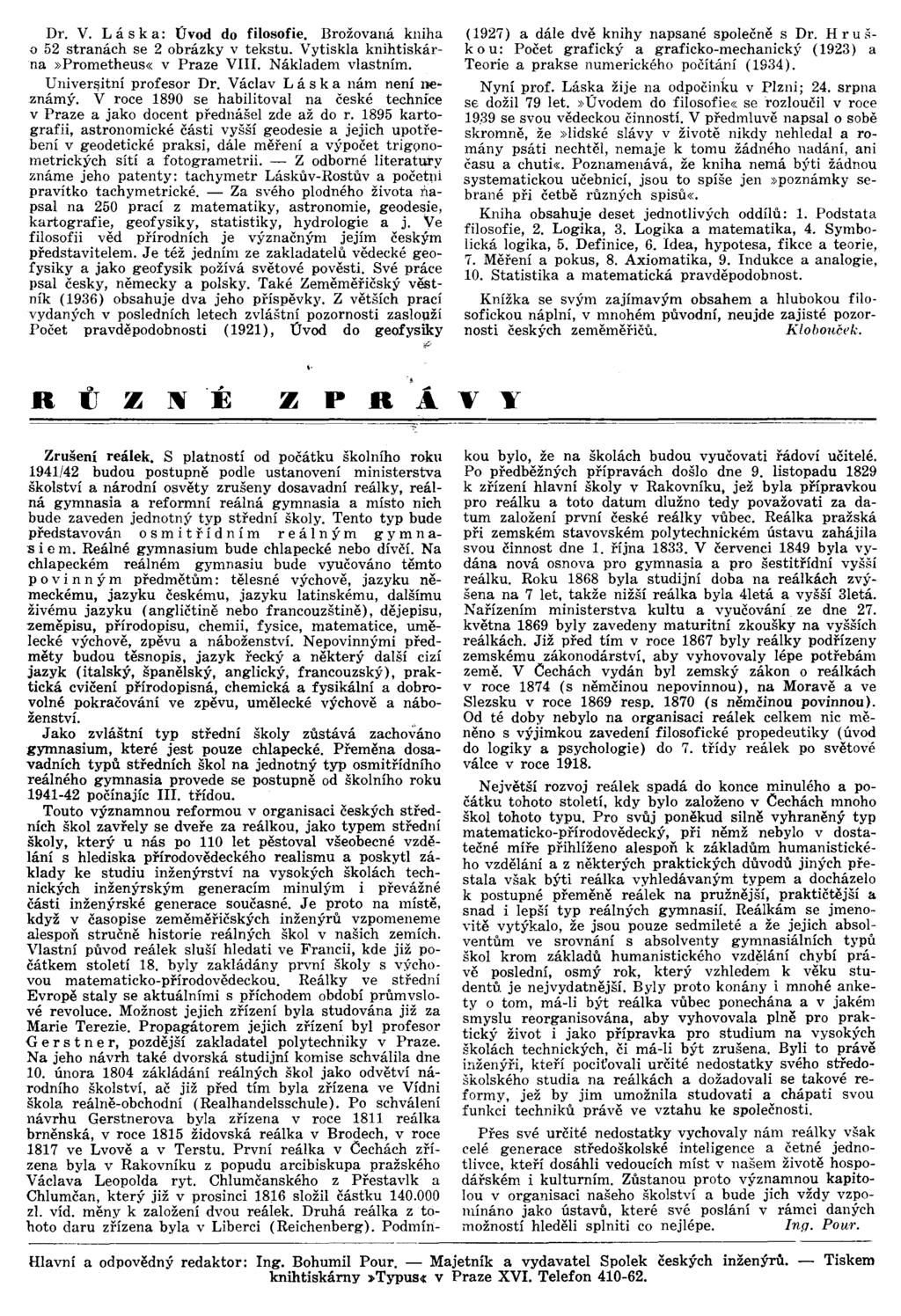 Dr. V. L á s k a: Úvod do filosofie. Brožovaná kniha {) 52 stranách se 2 obrázky v tekstu.vytiskla knihtiskárna»prometheus«v Praze V. Nákladem vlastním. Univerí)itní profesor Dr.