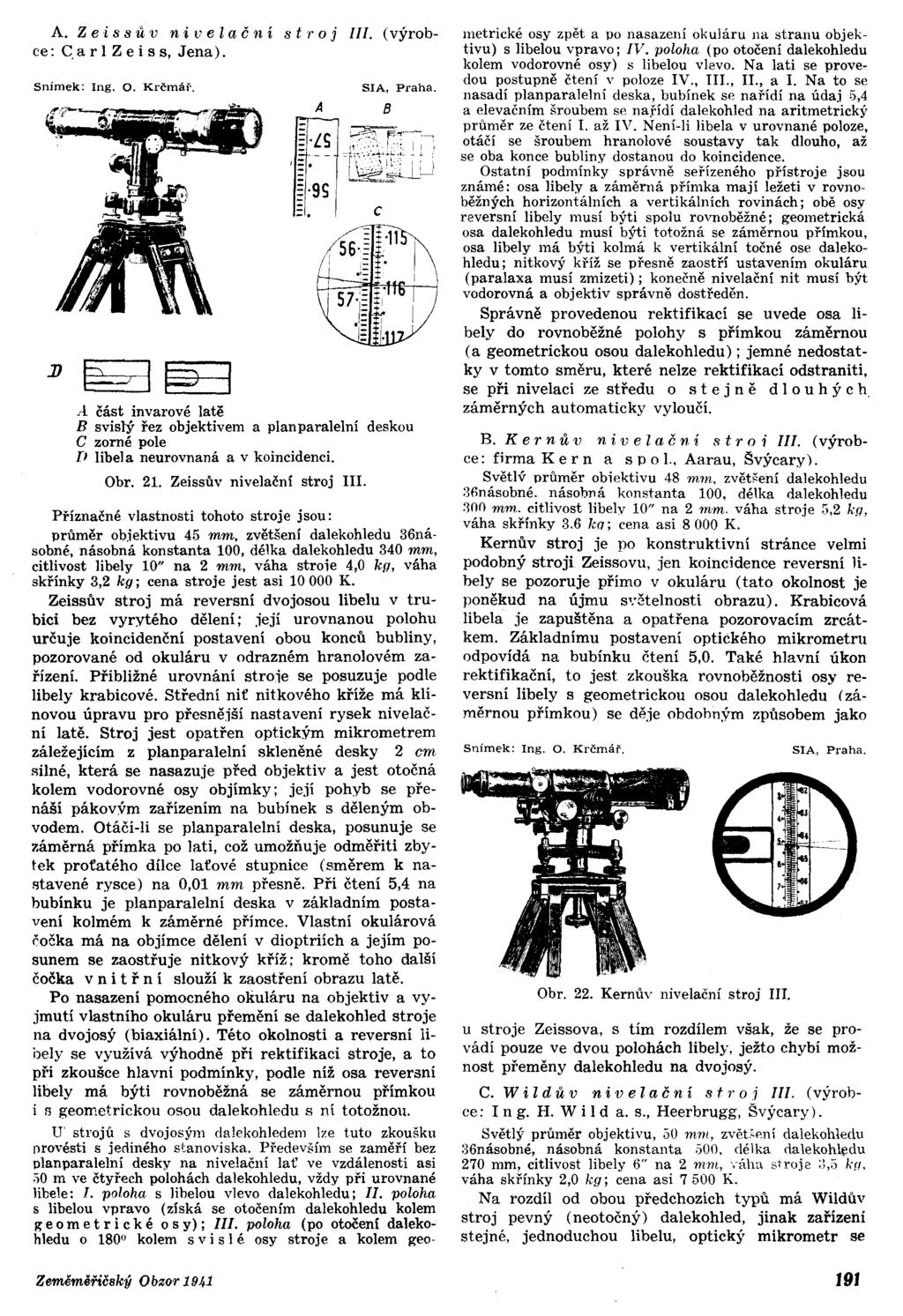 A. Z ei s s ů v n i vel a ční str o j. (výrobce: C,arl Zeiss, Jena)..4. část invarové latě B svislý řez objektivem a planparalelní deskou C zorné pole [ libela neurovnaná a v koincidenci. Obr. 21.