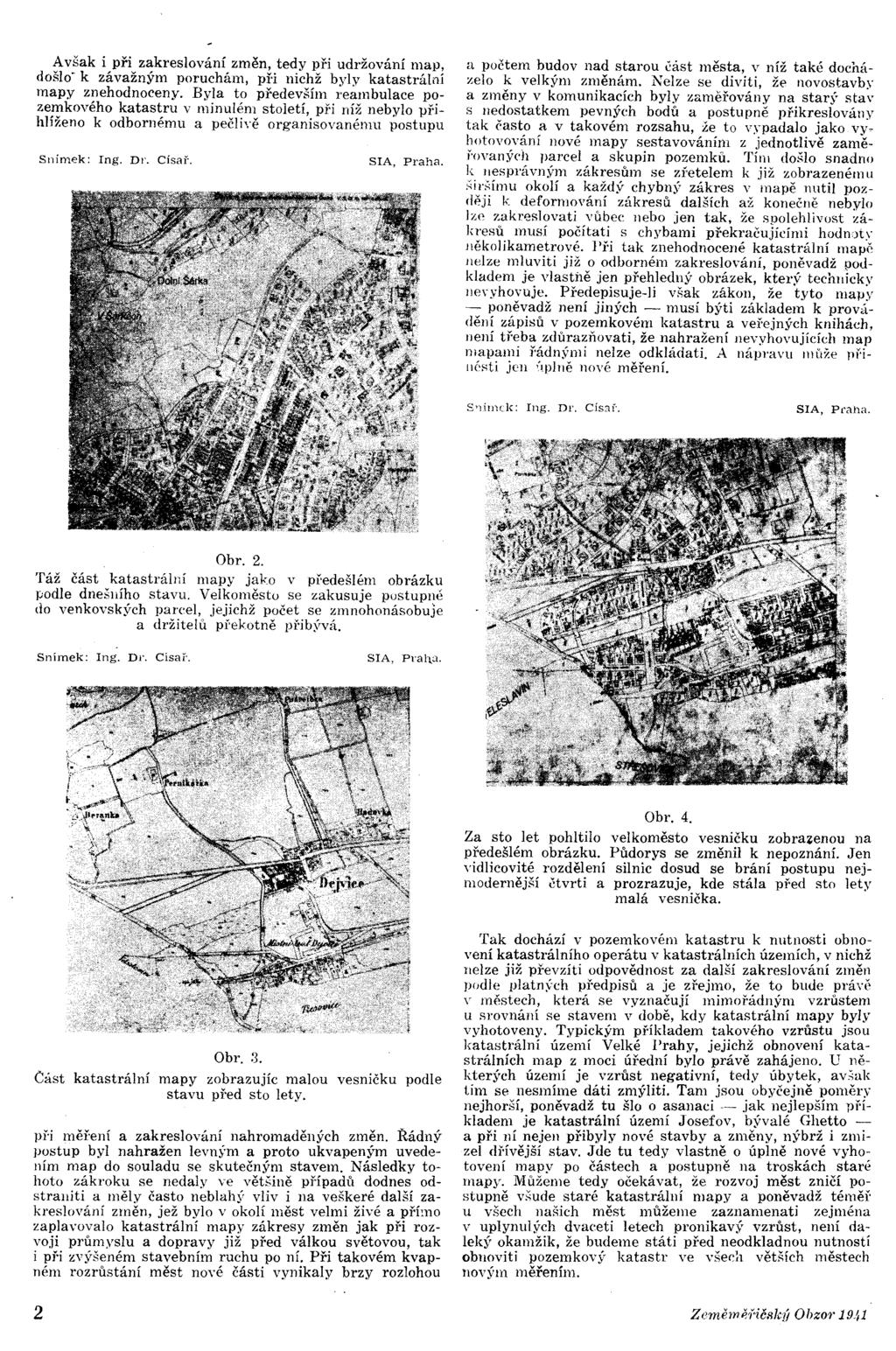 Avšak i při zakreslování změn, tedy při udržování map, došlo' k závažným poruchám, ph nichž byly katastrální mapy znehodnoceny.