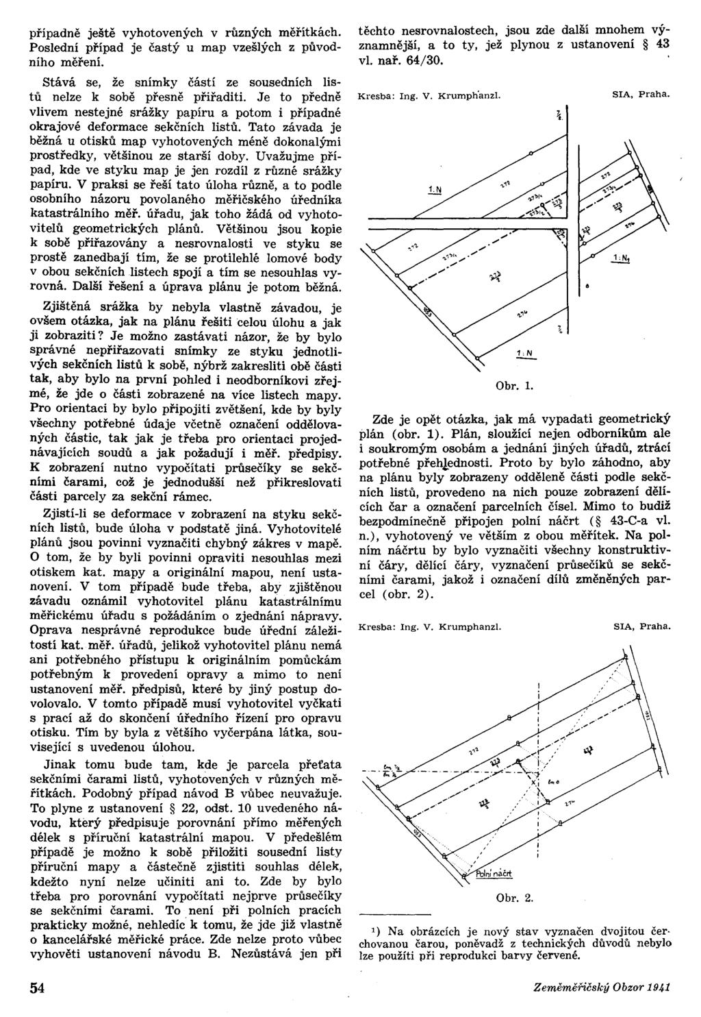 případně ještě vyhotovených v různých měřítkách. Poslední případ je častý u map vzešlých z původního měření. Stává se, že snímky částí ze sousedních listů nelze k sobě přesně přiřaditi.