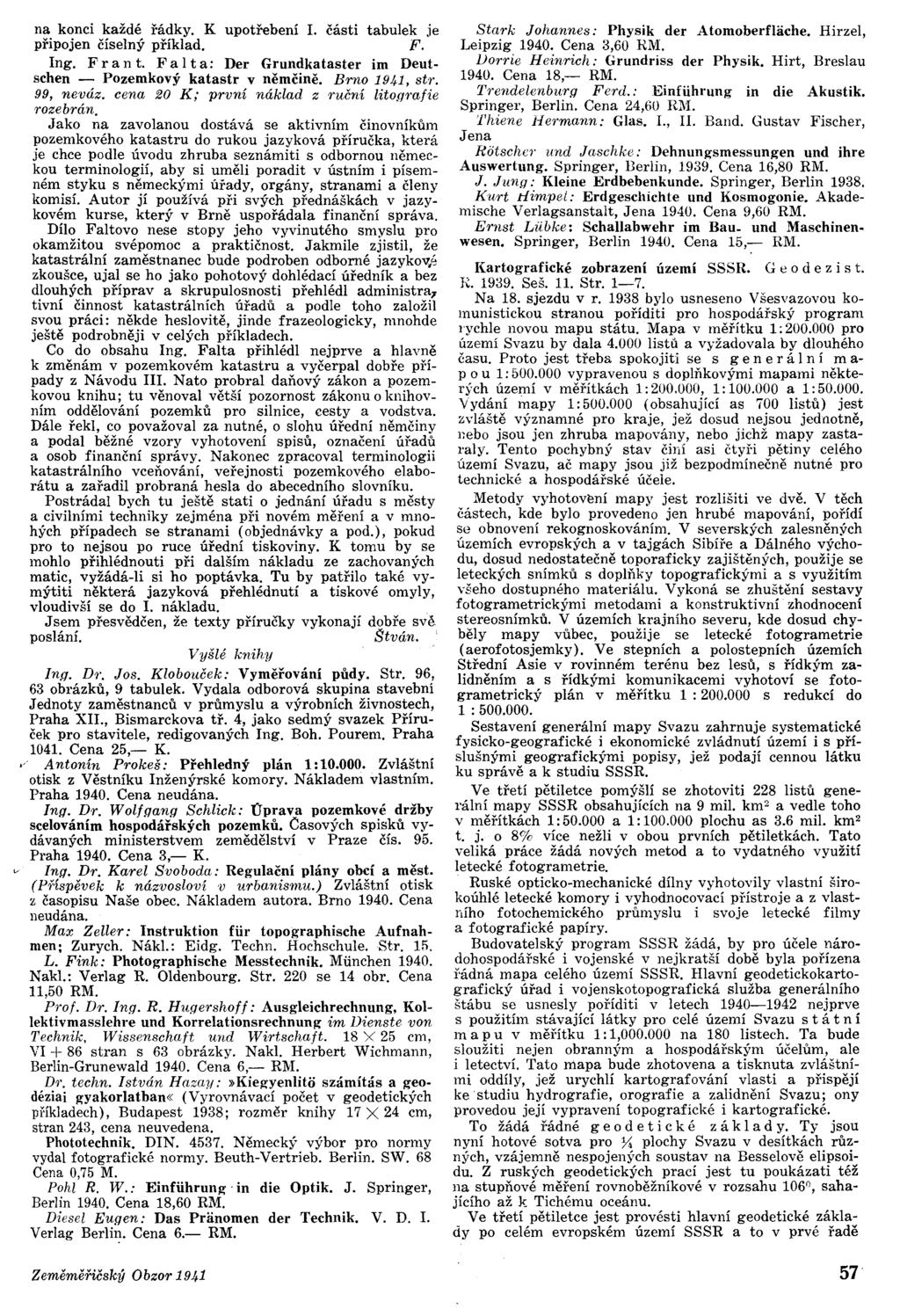 na konci každé řádky. K upotřebení. části tabulek je připojen číselný příklad. F. ng. F ' a nt. F a t a: Der Grundkataster im Deutschen - Pozemkový kata str v němčině. Brno 1941, str. 99, neváz.