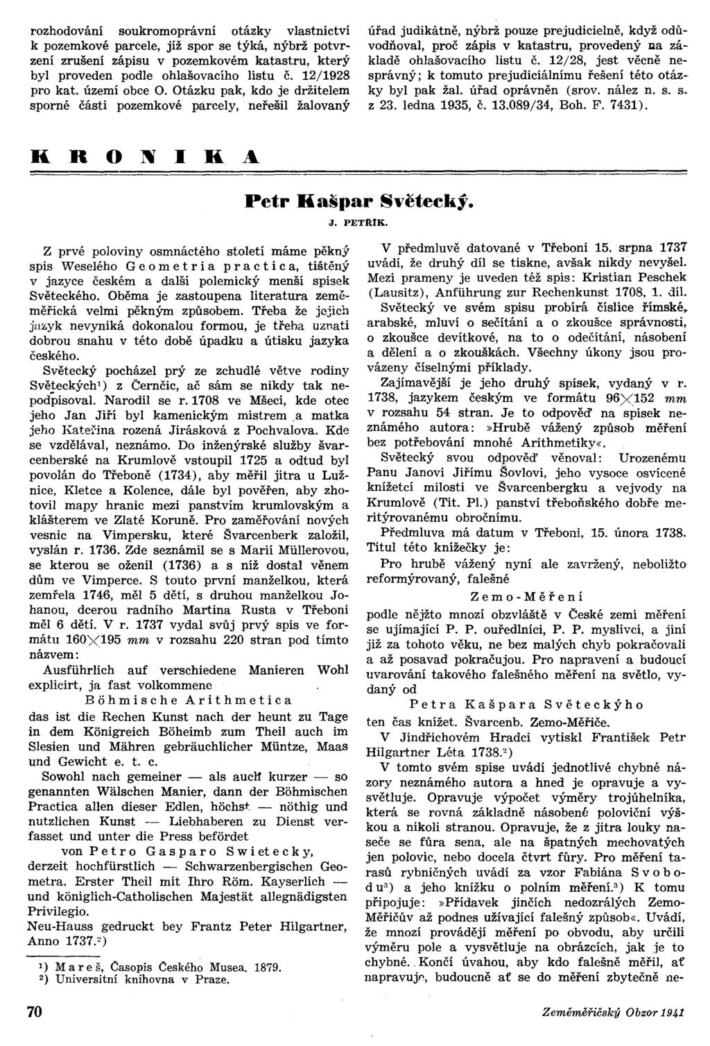 rozhodování soukromoprávní otázky vlastnictví k pozemkové parcele, jíž spor se týká, nýbrž potvrzení zrušení zápisu v pozemkovém katastru, který byl proveden podle ohlašovacího listu č.