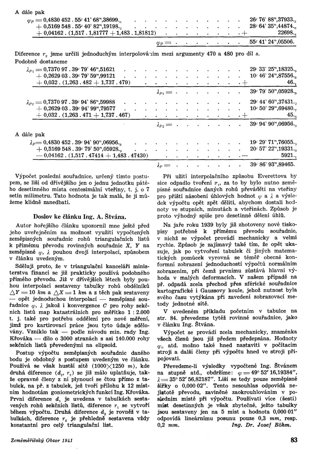 A dále pak CPP = 0,4830 452. 55 c 41' 68",38699." 0,5169 548. 55 c 40' 82",19198'2 + 0,04162. (1,517. 1,81777 + 1,483. 1,81812) 26 c 76' 88",37933'2 28 c 64' 35",44874'0 + 22698'8 55c 41' 24",05506.