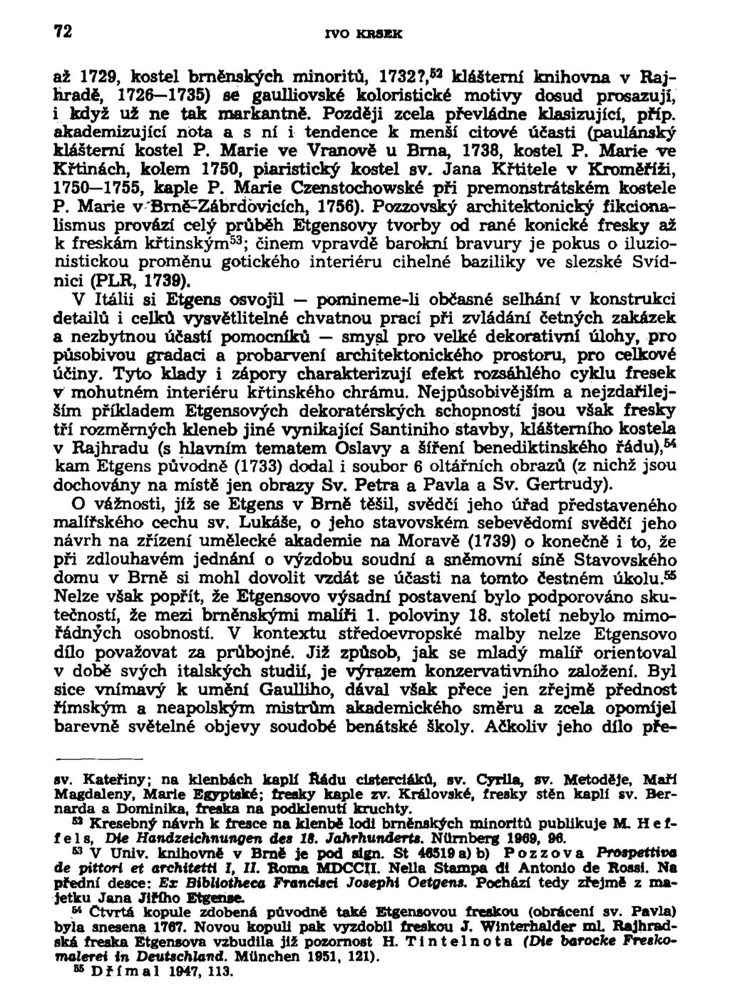 72 IVO KRSEK až 1729, kostel brněnských minoritu, 1732?, 82 klášterní knihovna v Rajhradě, 1726 1735) se gaulliovské koloristické motivy dosud prosazuji, i když už ne tak markantně.