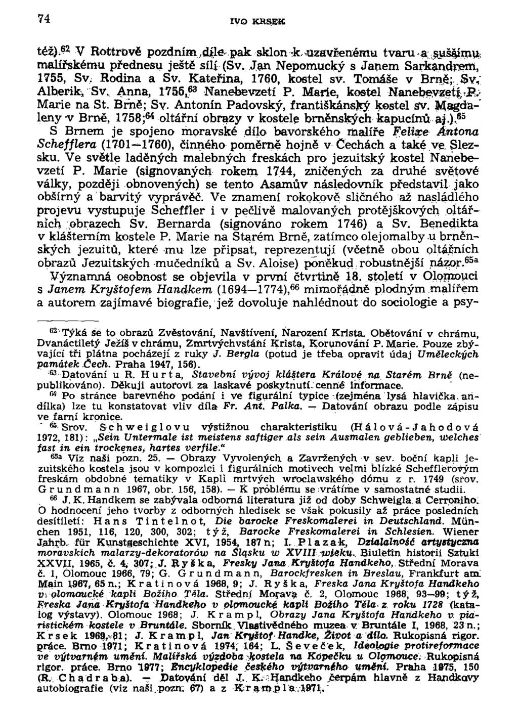 74 IVO KRSEK též). 62 V Rottrově pozdním.dílevpak sklon-k,.uzavřenému tvaru asušáímyt. malířskému přednesu ještě sííí (Sv. Jan Nepomucký s Janem Sarkaňdrem, 1755, Sy ; Rodina a Sv.