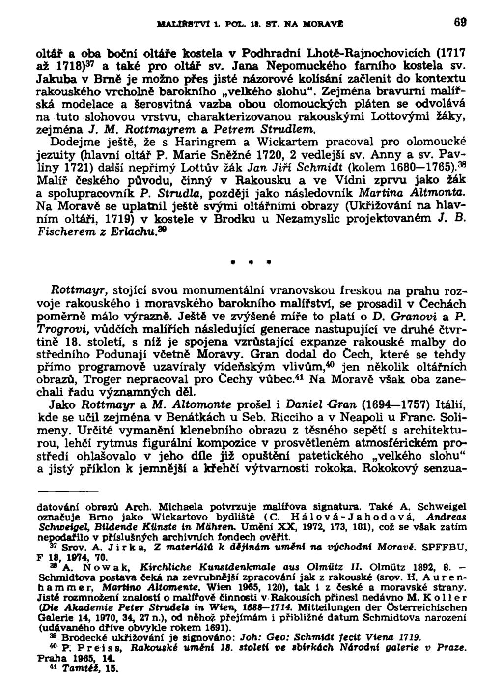 MALÍŘSTVÍ 1. POTL. It. ST. NA MORAVÉ 69 oltář a oba boční oltáře kostela v Podhradní Lhotě-Rajnochovicích (1717 až 1718) 37 a také pro oltář sv. Jana Nepomuckého farního kostela sv.