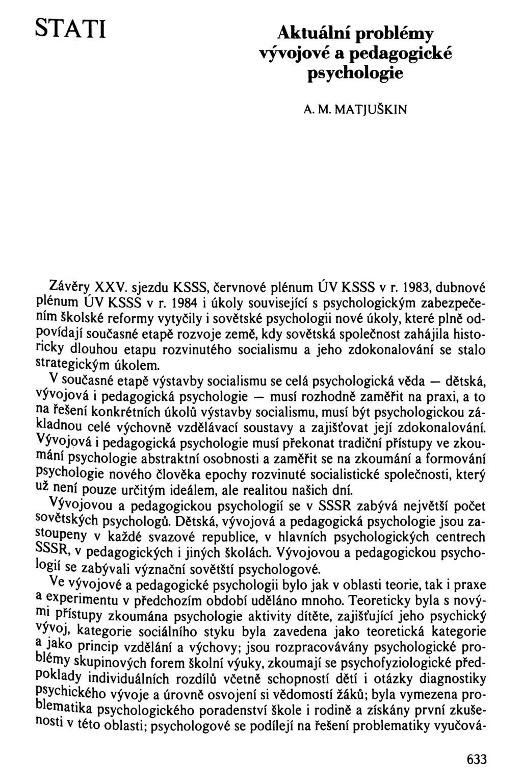 STATI Aktuální problémy vývojové a pedagogické psychologie A. M. MATJUŠKIN Závěry XXV. sjezdu KSSS, červnové plénum ÚV KSSS v r. 1983, dubnové plénum ÚV KSSS v r.