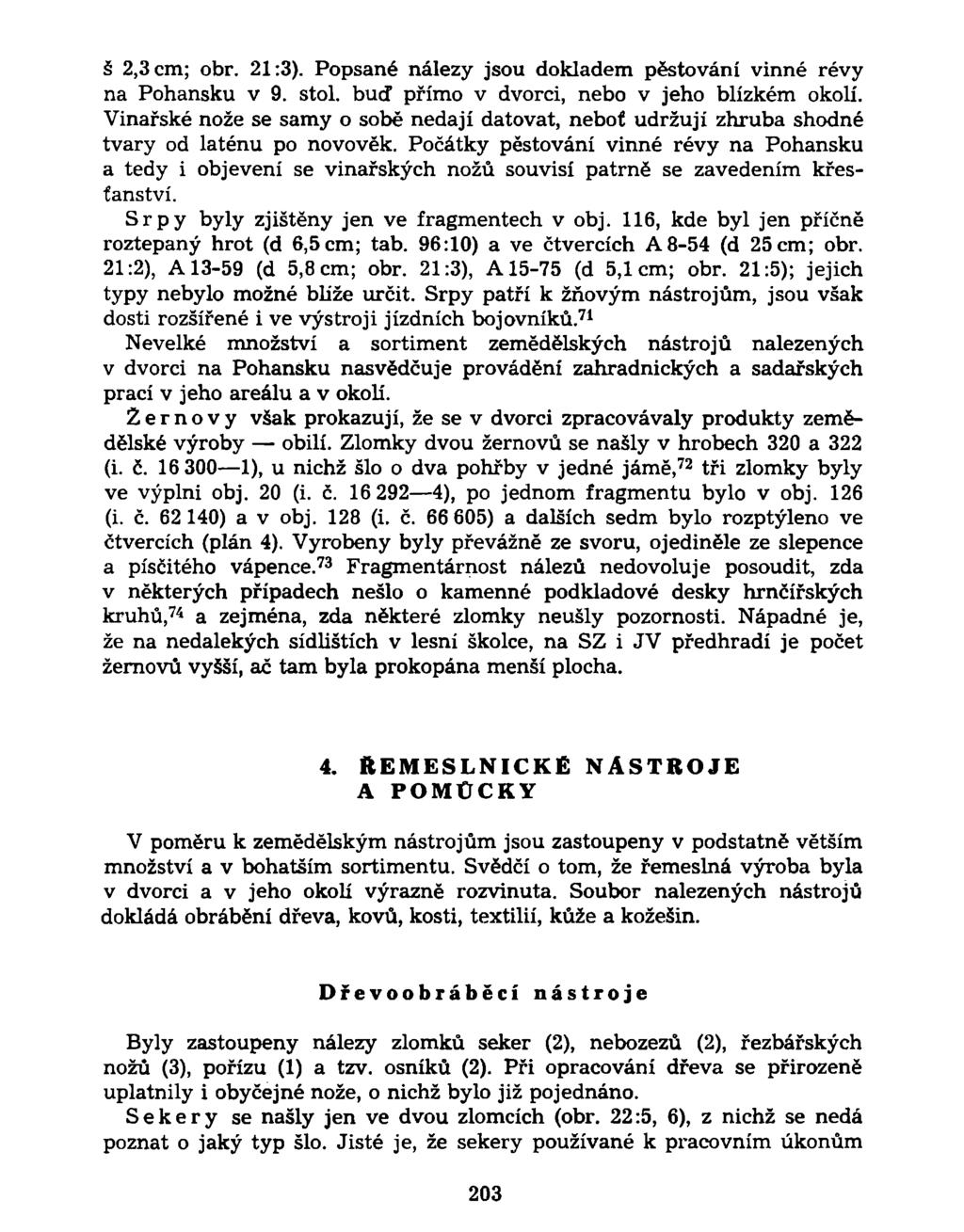 š 2,3 cm; obr. 21:3). Popsané nálezy jsou dokladem pěstování vinné révy na Pohansku v 9. stol. buď přímo v dvorci, nebo v jeho blízkém okolí.