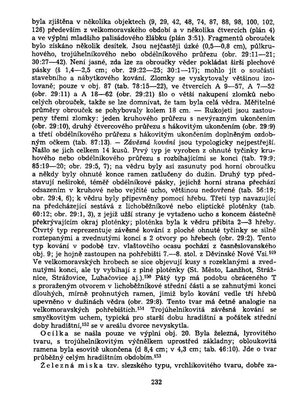 byla zjištěna v několika objektech (9, 29, 42, 48, 74, 87, 88, 98, 100, 102, 126) především z velkomoravského období a v několika čtvercích (plán 4) a ve výplni mladšího palisádového žlábku (plán