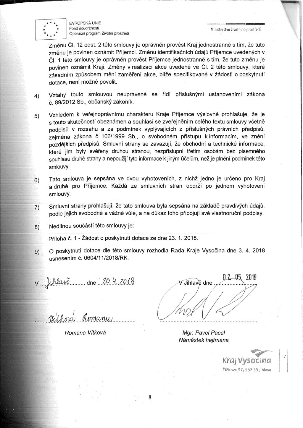 * * % I EVROPSKÁ UNIE * * * Fond soudržnosti * * ** Změnu ČI. 12 odst. 2 této smlouvy je oprávněn provést Kraj jednostranně s tím, že tuto změnu je povinen oznámit Příjemci.