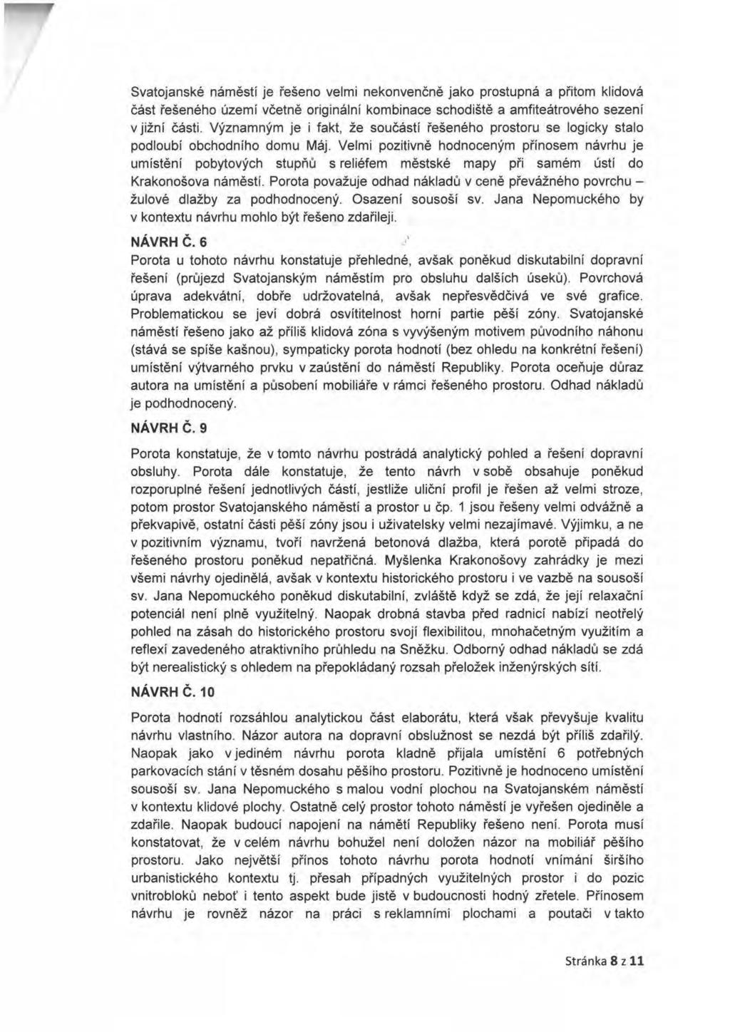 Svatojanské náměstí je řešeno velmi nekonvenčně jako prostupná a přitom klidová část řešeného území včetně originální kombinace schodiště a amfiteátrového sezení v jižní části.