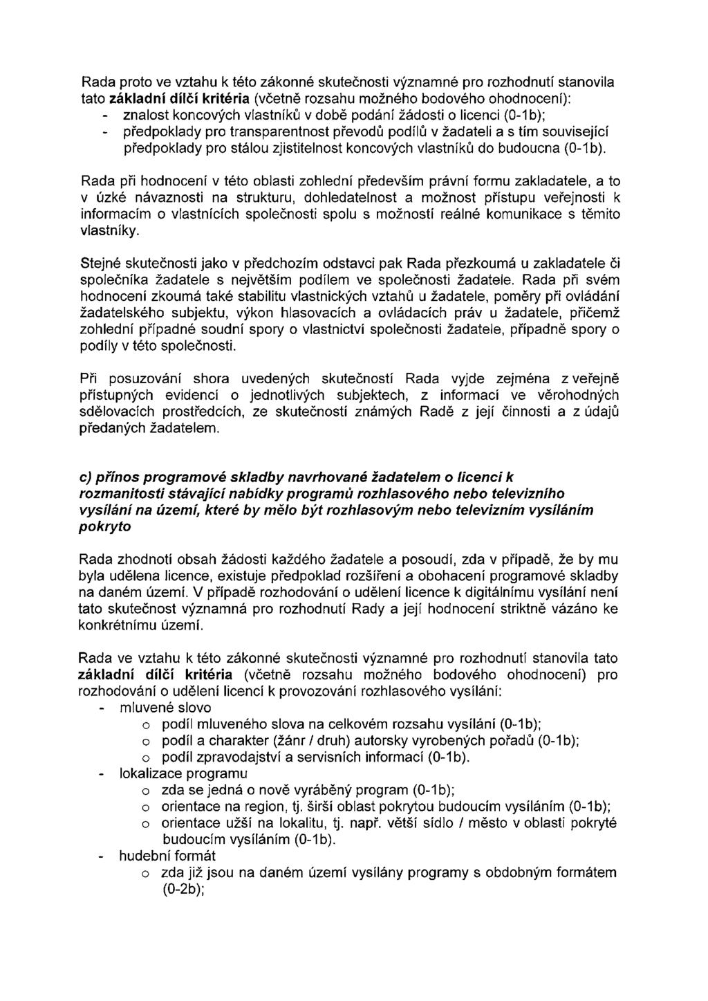 Rada proto ve vztahu k této zákonné skutečnosti významné pro rozhodnutí stanovila tato základní dílčí kritéria (včetně rozsahu možného bodového ohodnocení): - znalost koncových vlastníků v době