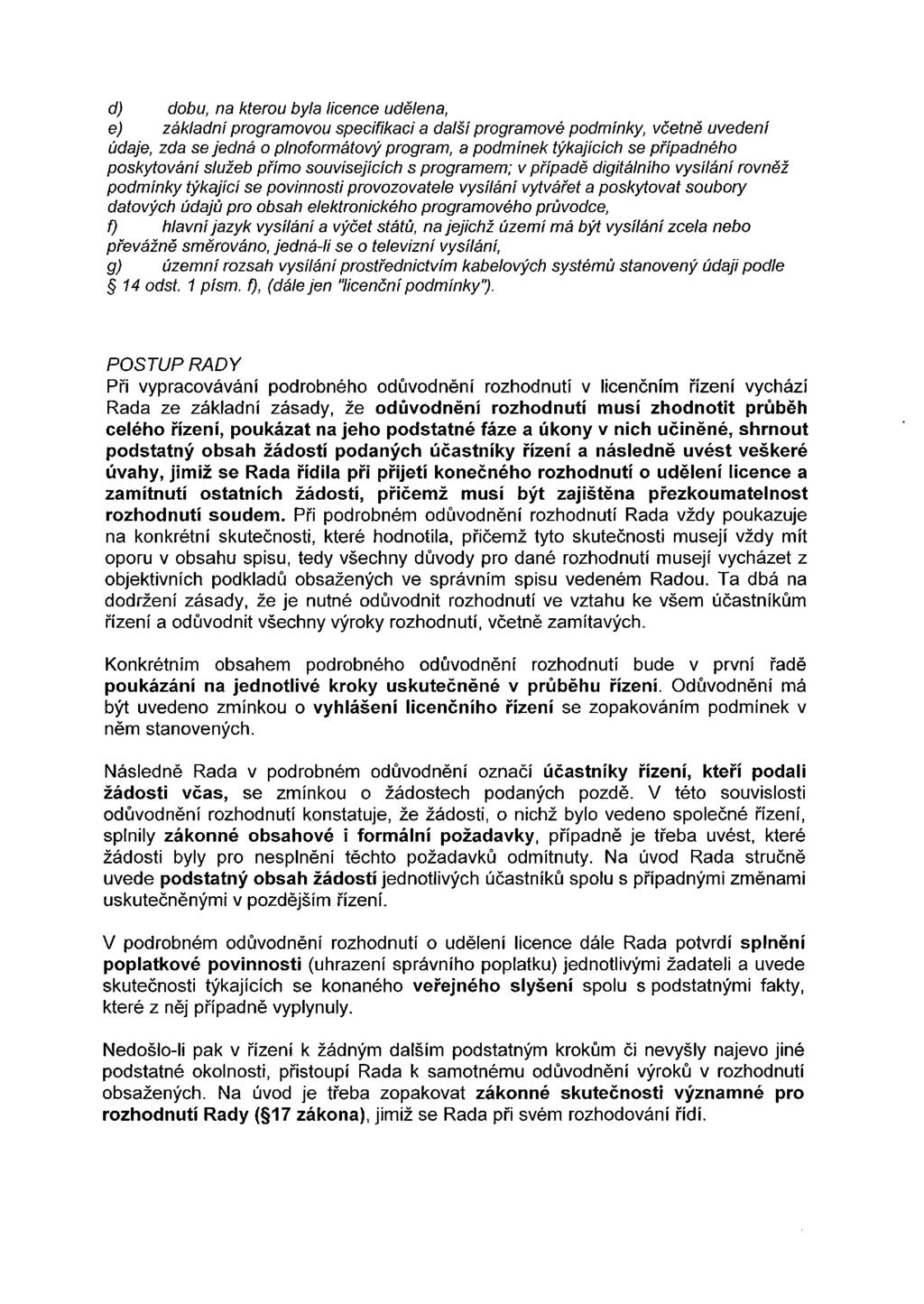 d) dobu, na kterou byla licence udělena, e) základní programovou specifikaci a další programové podmínky, včetně uvedení údaje, zda se jedná o plnoformátový program, a podmínek týkajících se