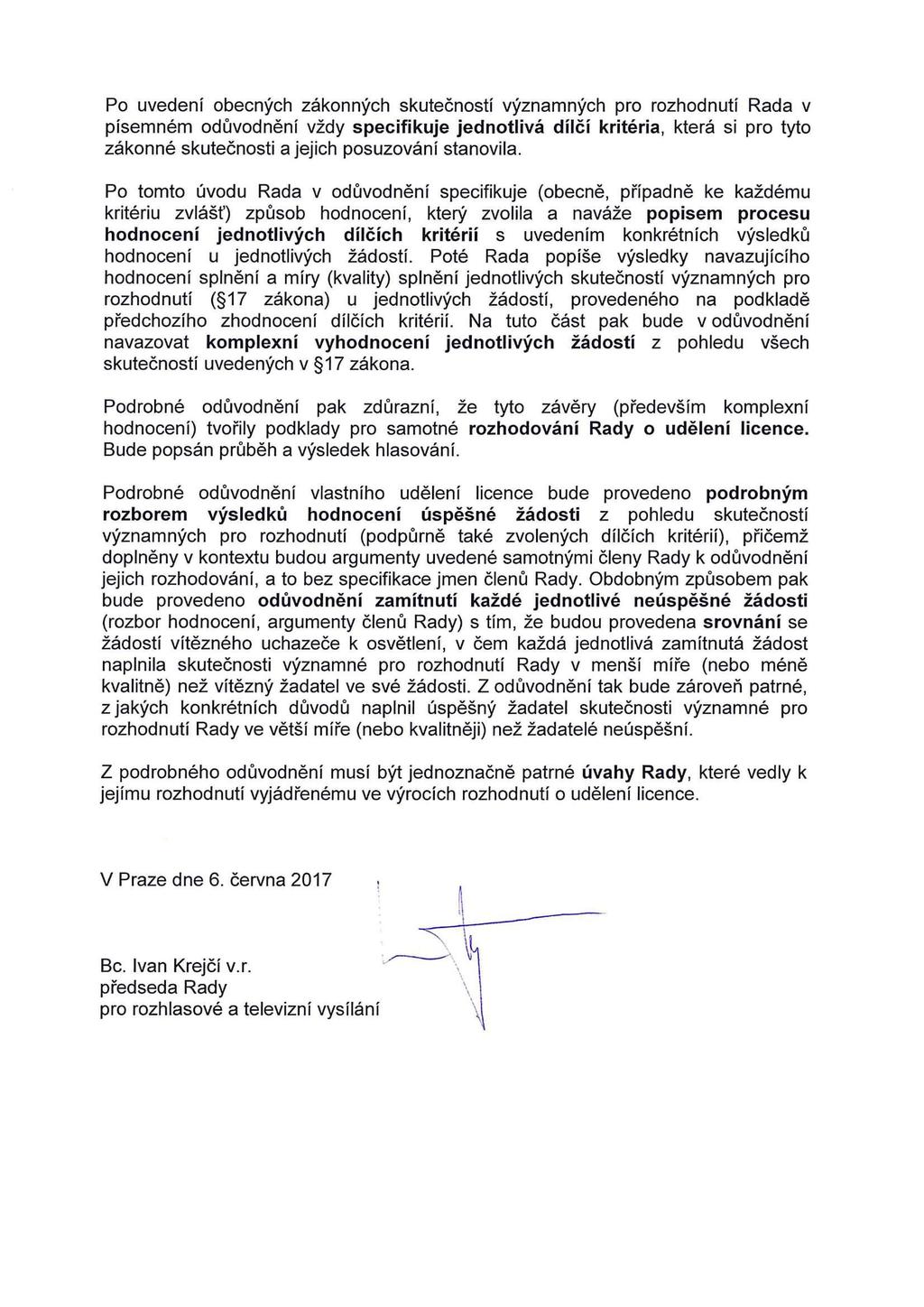 Po uvedení obecných zákonných skutečností významných pro rozhodnutí Rada v písemném odůvodnění vždy specifikuje jednotlivá dílčí kritéria, která si pro tyto zákonné skutečnosti a jejich posuzování