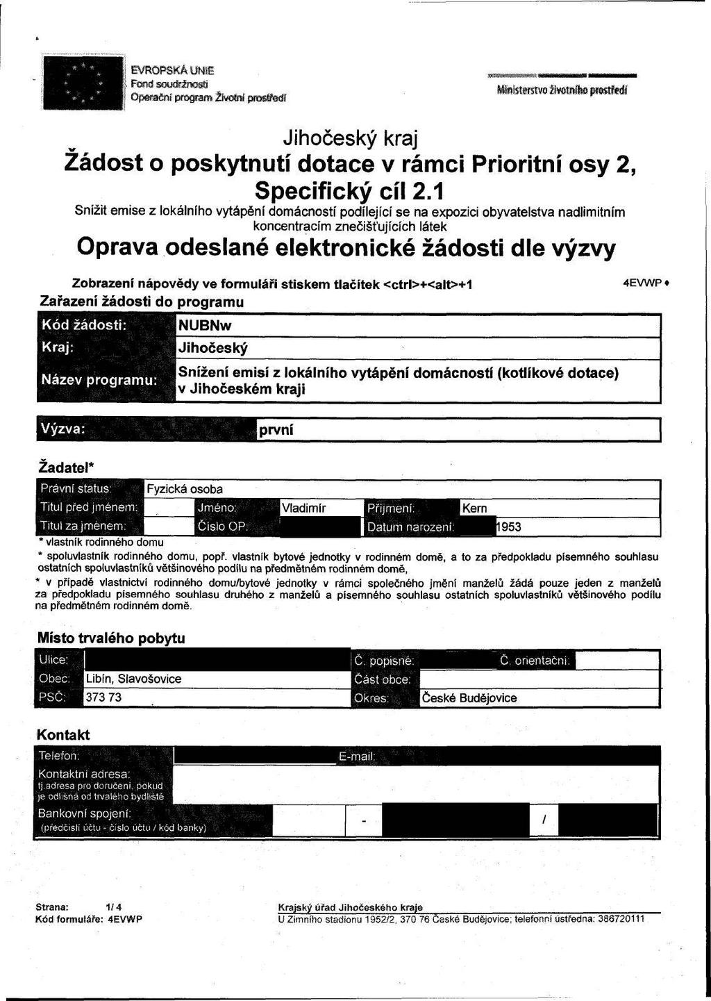 # * EVROPSKÁ UNIE Fond wtrffžrwíi 9r ' -jf (I Gpeaifeí propara ŽIvoM ptttrttaf Ministerstvo llwtníta pwtfedi Žádost o poskytnutí dotace v rámci Prioritní osy 2, Specifický cíl 2.