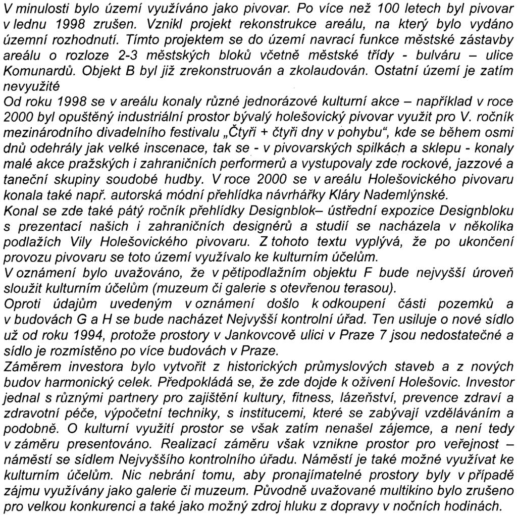 18 V minulosti bylo území využíváno jako pivovar. Po více než 100 letech byl pivovar v lednu 1998 zrušen. Vznikl projekt rekonstrukce areálu, na který bylo vydáno územní rozhodnutí.