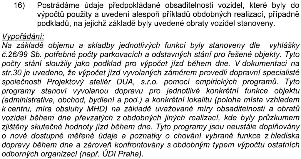 30 je uvedeno, že výpoèet jízd vyvolaných zámìrem provedli dopravní specialisté spoleènosti Projektový ateliér DVA, s.r.o. pomocí empirických programù.