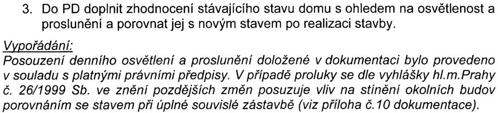 Z výsledkù posouzení vyplývá, že hodnoty èinitele denní osvìtlenosti budou v 1. - 4. NP stejné nebo nepatrnì vyšší než v pøípadì úplné souvislé proluky a v 5.