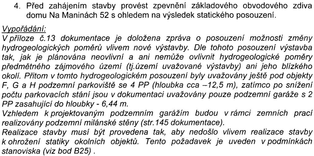 Porovnáním s objekty povolenými územním rozhodnutím v roce 1999 dojde novým øešením ke zlepšení situace - èinitel denní osvìtlenosti by byl nepatrnì vyšší.