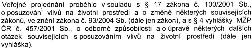 3 Veøejné projednání probìhlo v souladu s 17 zákona È. 100/2001 Sb., o posuzování vlivù na životní prostøedí a o zmìnì nìkterých souvisejících zákonù, ve znìní zákona È. 93/2004 Sb.