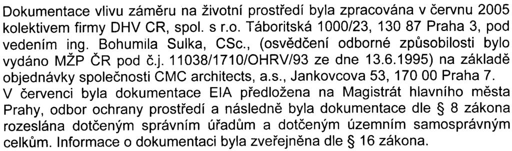 4 Dokumentace vlivu zámìru na životní prostøedí byla zpracována v èervnu 2005 kolektivem firmy DHV CR, spol. s r.o. Táboritská 1000/23, 130 87 Praha 3, pod vedením ing. Bohumila Sulka, CSc.