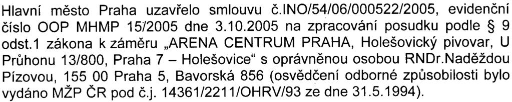 V èervenci byla dokumentace EIA pøedložena na Magistrát hlavního mìsta Prahy, odbor ochrany prostøedí a následnì byla dokumentace dle 8 zákona rozeslána dotèeným správním úøadùm a dotèeným územním