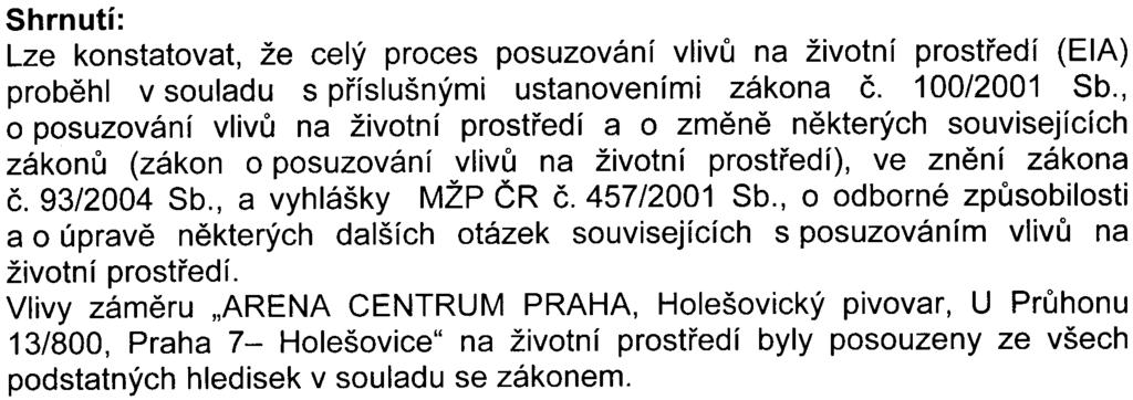 U Prùhonu 13/800, Praha 7 - Holešovice" a stanovila podmínky pro fázi pøípravy, realizace a provozu zámìru. Veøejné projednání se uskuteènilo 14.12.