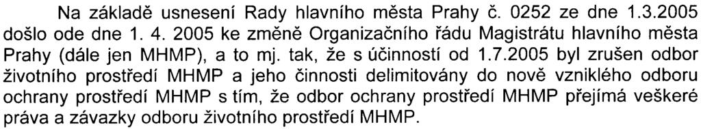 41 Na základì usnesení Rady hlavního mìsta Prahy è. 0252 ze dne 1.3.2005 došlo ode dne 1. 4. 2005 ke zmìnì Organizaèního øádu Magistrátu hlavního mìsta Prahy (dále jen MHMP), a to mj.