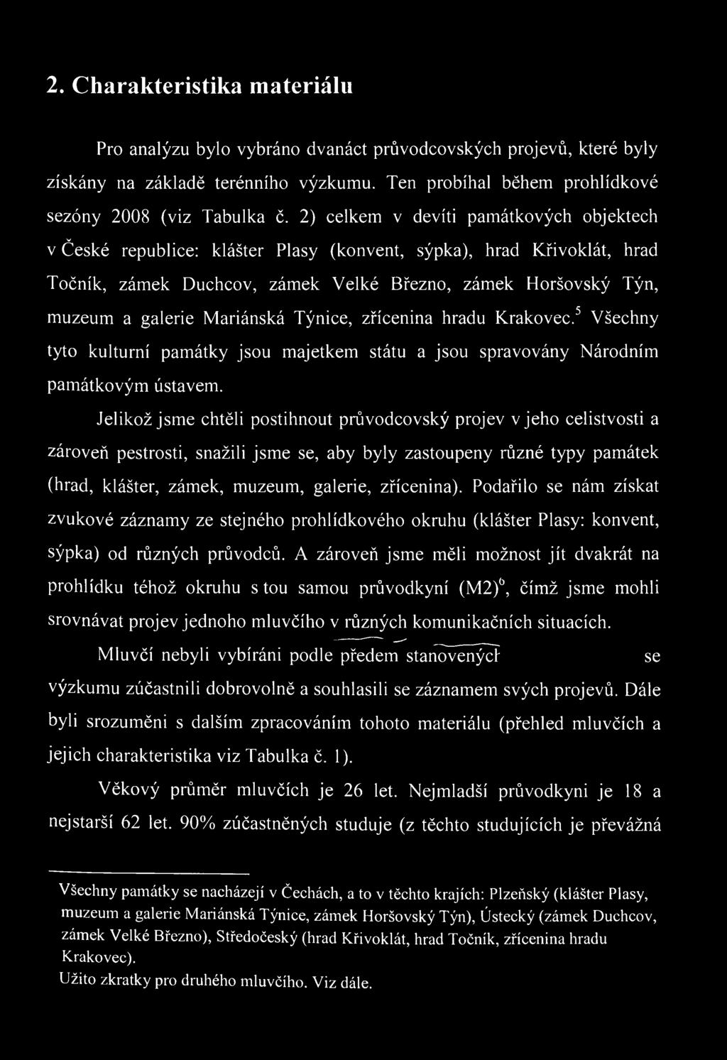 Podařilo se nám získat zvukové záznamy ze stejného prohlídkového okruhu (klášter Plasy: konvent, sýpka) od různých průvodců.