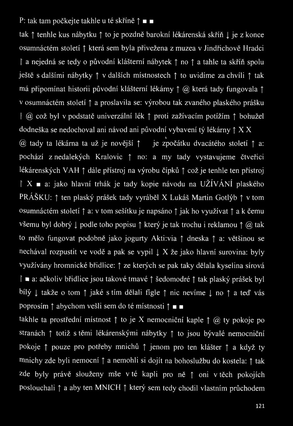 která tady fungovala v osumnáctém století a proslavila se: výrobou tak zvaného plaského prášku @ což byl v podstatě univerzální lék proti zažívacím potížím bohužel dodneška se nedochoval ani návod