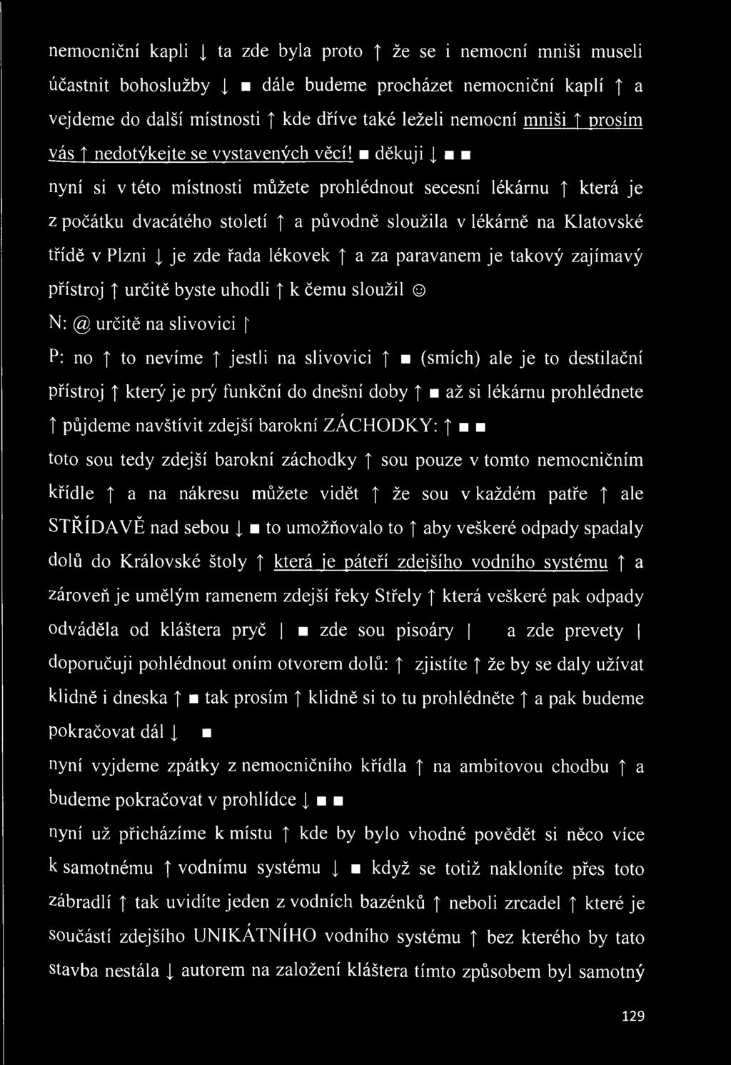 děkuji [mu nyní si v této místnosti můžete prohlédnout secesní lékárnu která je z počátku dvacátého století a původně sloužila v lékárně na Klatovské třídě v Plzni je zde řada lékovek a za paravanem