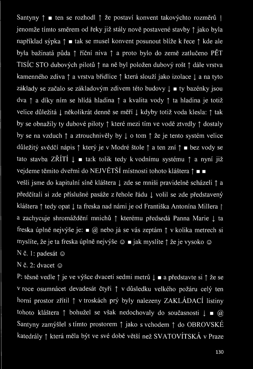 a na tyto základy se začalo se základovým zdivém této budovy i ty bazénky jsou dva I a díky ním se hlídá hladina a kvalita vody ta hladina je totiž velice důležitá I několikrát denně se měří J, kdyby