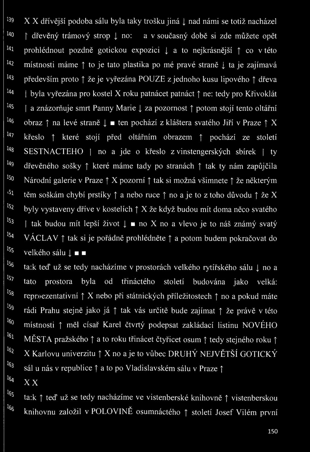 především proto že je vyřezána POUZE z jednoho kusu lipového dřeva byla vyřezána pro kostel X roku patnácet patnáct ne: tedy pro Křivoklát a znázorňuje smrt Panny Marie za pozornost potom stojí tento