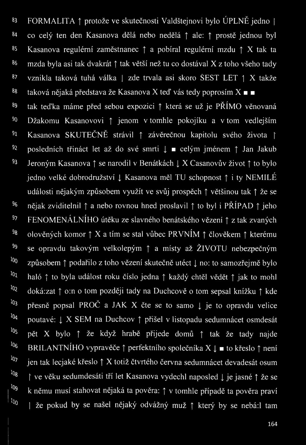 asi skoro ŠEST LET ' X takže taková nějaká představa že Kasanova X teď vás tedy poprosím X tak teďka máme před sebou expozici t která se už je PŘÍMO věnovaná Džakomu Kasanovovi jenom v tomhle