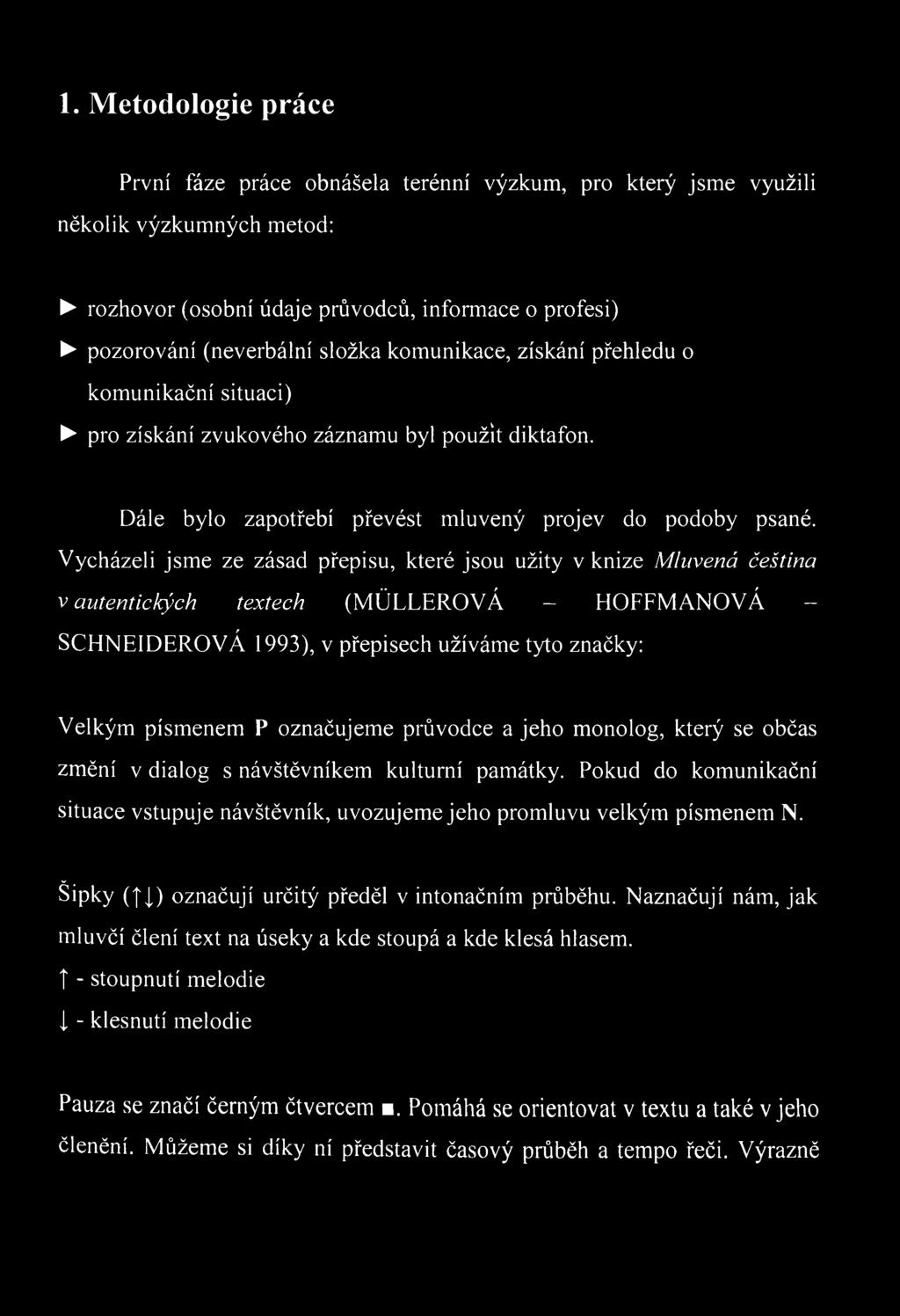 Velkým písmenem P označujeme průvodce a jeho monolog, který se občas změní v dialog s návštěvníkem kulturní památky.