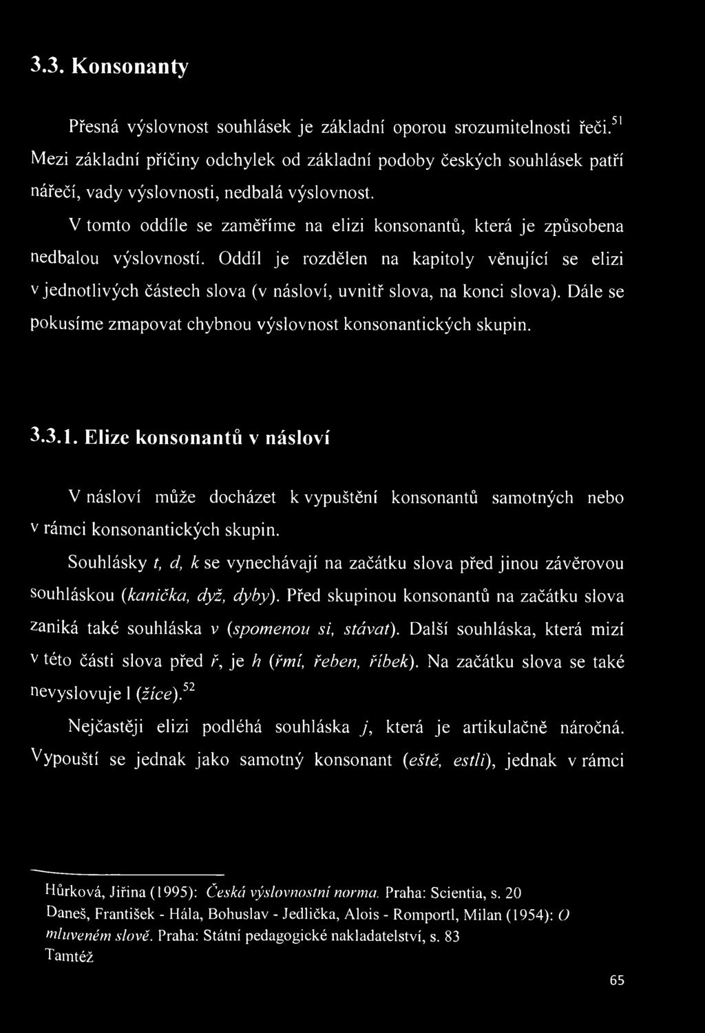 Elize konsonantů v násloví V násloví může docházet k vypuštění konsonantů samotných nebo v rámci konsonantických skupin.